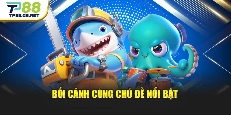 Bối cảnh cùng chủ đề nổi bật