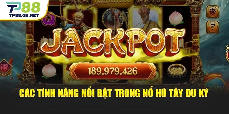 Các tính năng nổi bật trong nổ hũ Tây Du Ký 