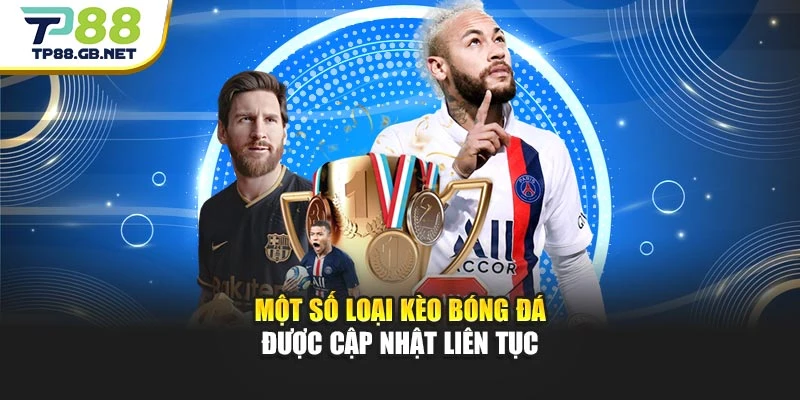 Một số loại kèo bóng đá được cập nhật liên tục