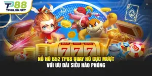 Nổ Hũ B52 TP88 Quay Hũ Cực Mượt Với Ưu Đãi Siêu Hào Phóng