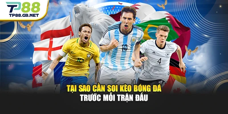 Tại sao cần soi kèo bóng đá trước mỗi trận đấu