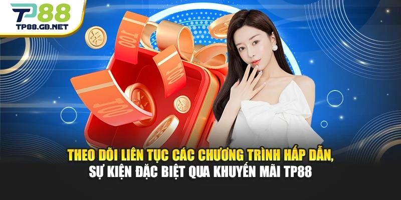 Theo dõi liên tục các chương trình hấp dẫn, sự kiện đặc biệt qua khuyến mãi TP88
